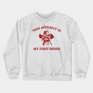 this actually is my first rodeo | funny raccoon trash panda meme Crewneck Sweatshirt